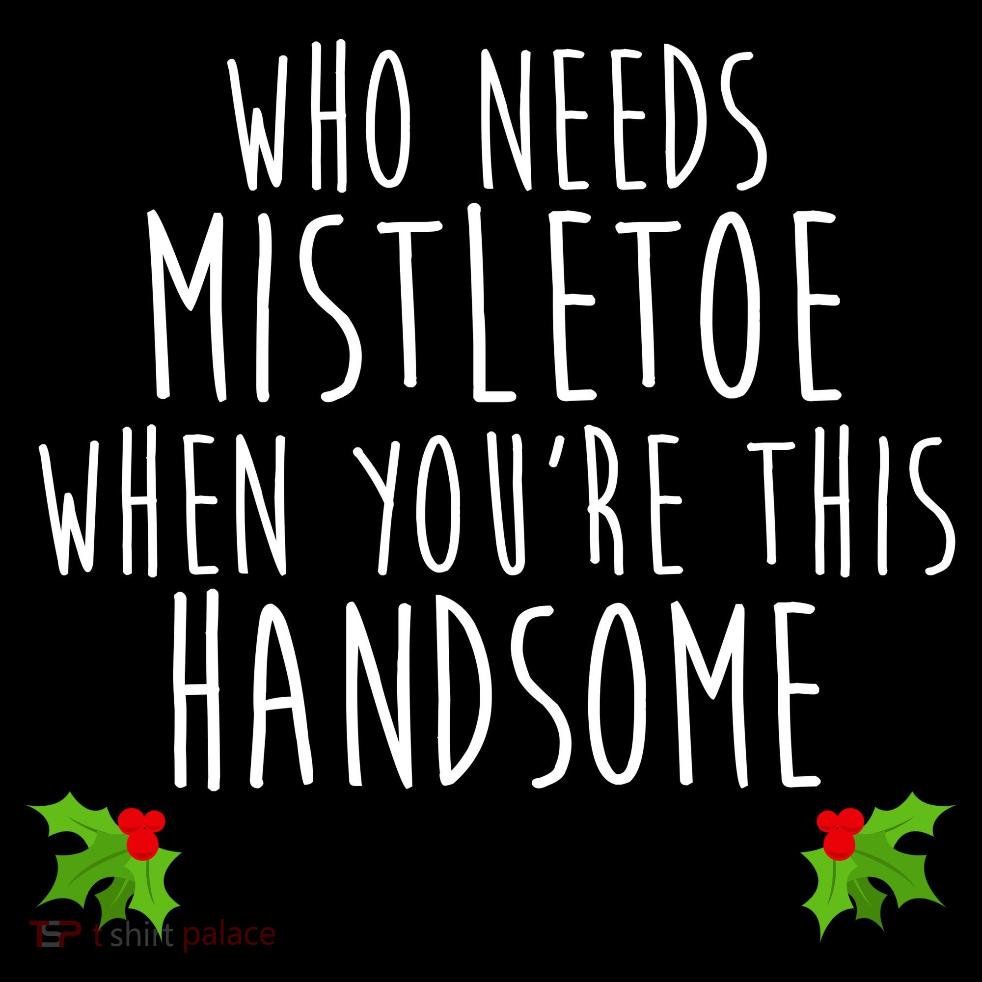 Who Need Mistletoe When You're This Handsome Women's Hoodie