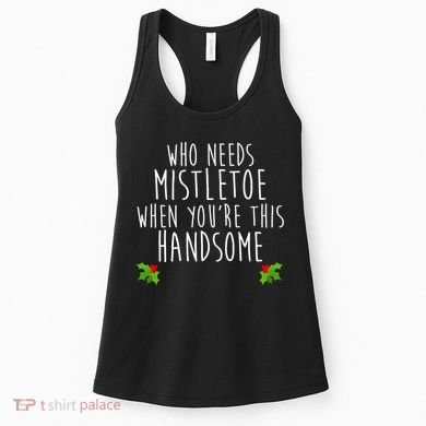 Who Need Mistletoe When You're This Handsome Women's Tank Top