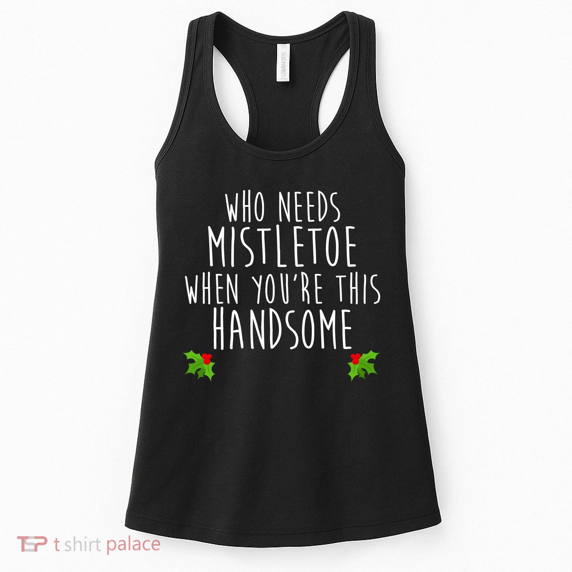 Who Need Mistletoe When You're This Handsome Women's Tank Top