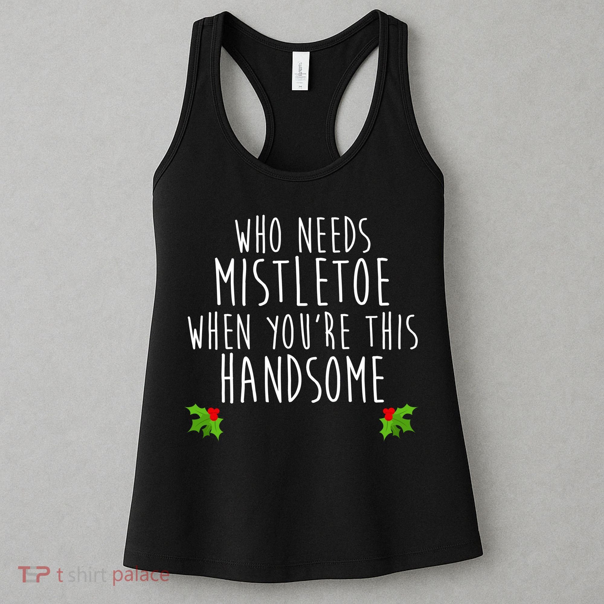 Who Need Mistletoe When You're This Handsome Women's Tank Top