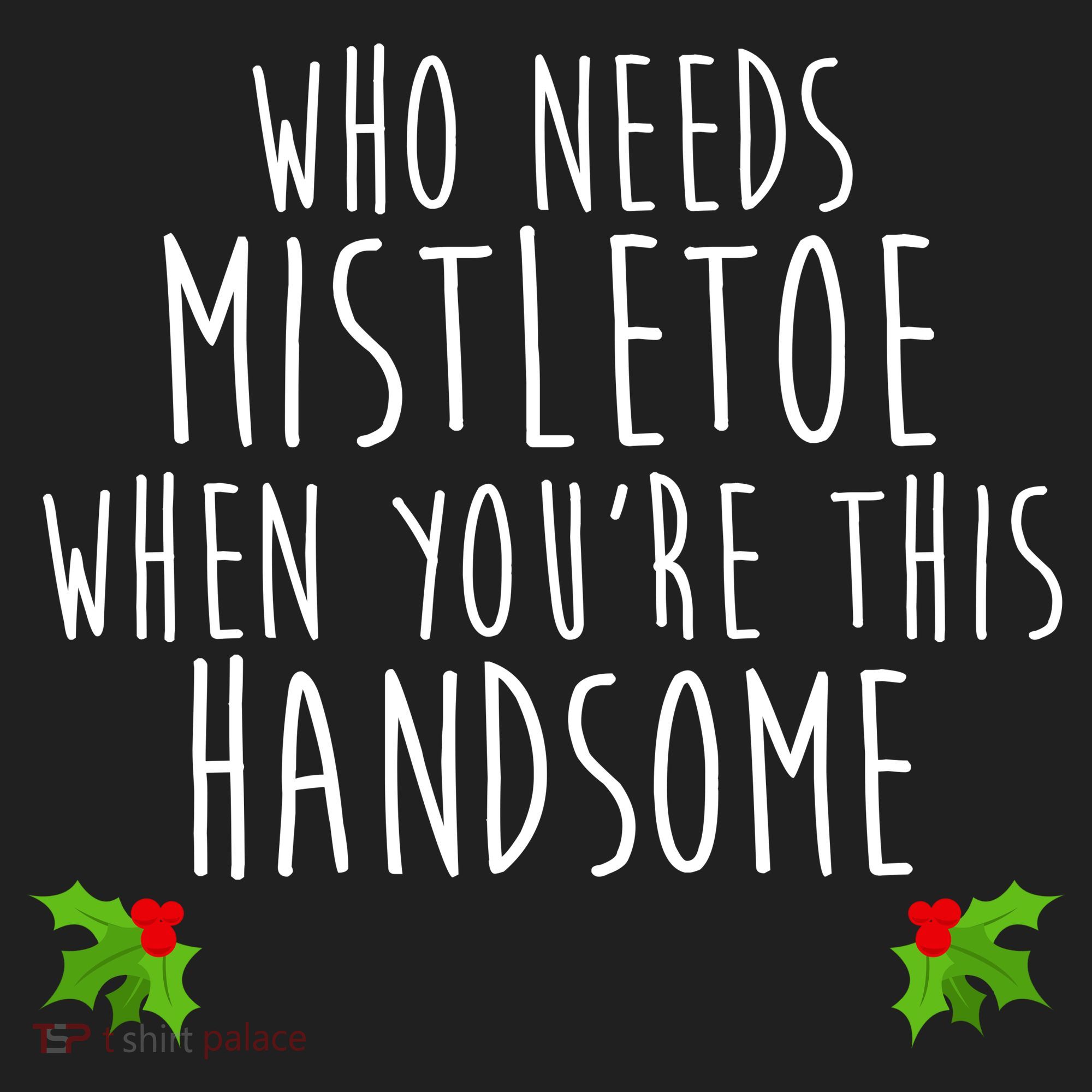 Who Need Mistletoe When You're This Handsome Hat