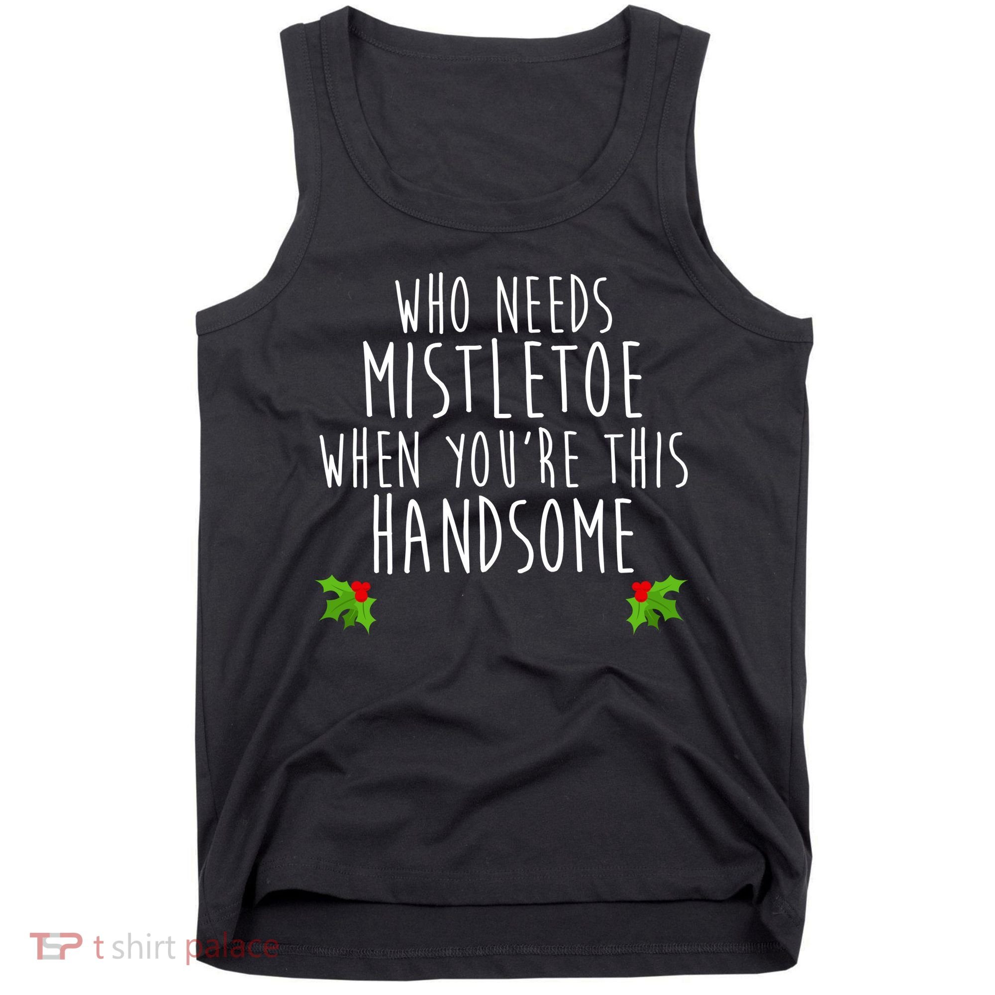 Who Need Mistletoe When You're This Handsome Tank Top