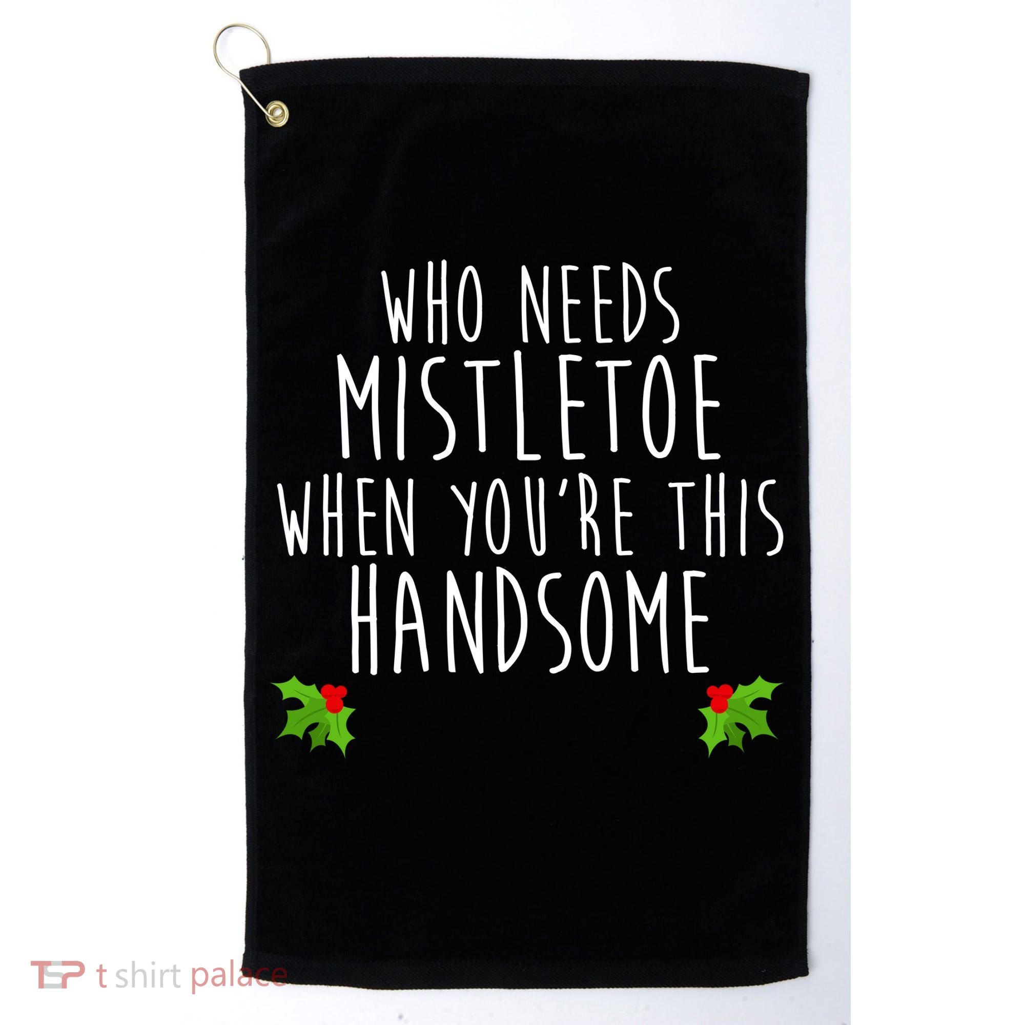 Who Need Mistletoe When You're This Handsome Golf Towel