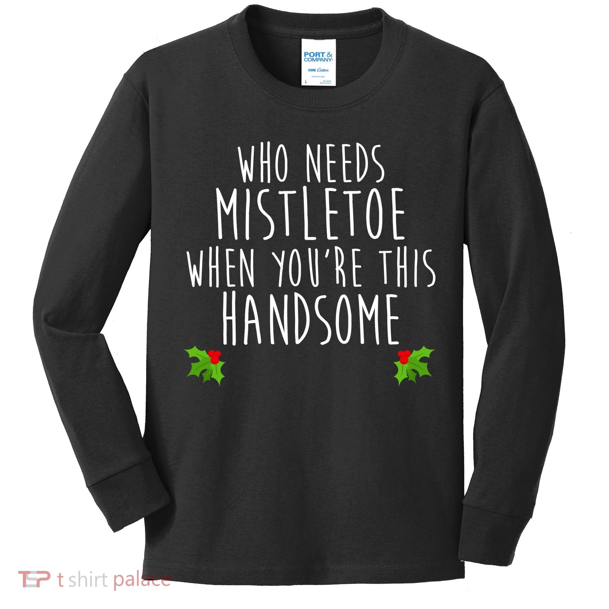 Who Need Mistletoe When You're This Handsome Kids Long Sleeve Shirt