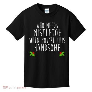 Who Need Mistletoe When You're This Handsome Kids T-Shirt