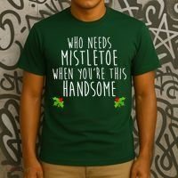 Who Need Mistletoe When You're This Handsome T-Shirt thumb 3