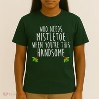 Who Need Mistletoe When You're This Handsome T-Shirt thumb 4