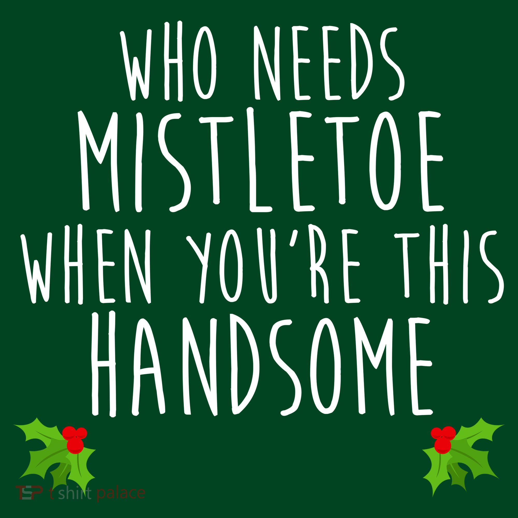 Who Need Mistletoe When You're This Handsome Mousepad