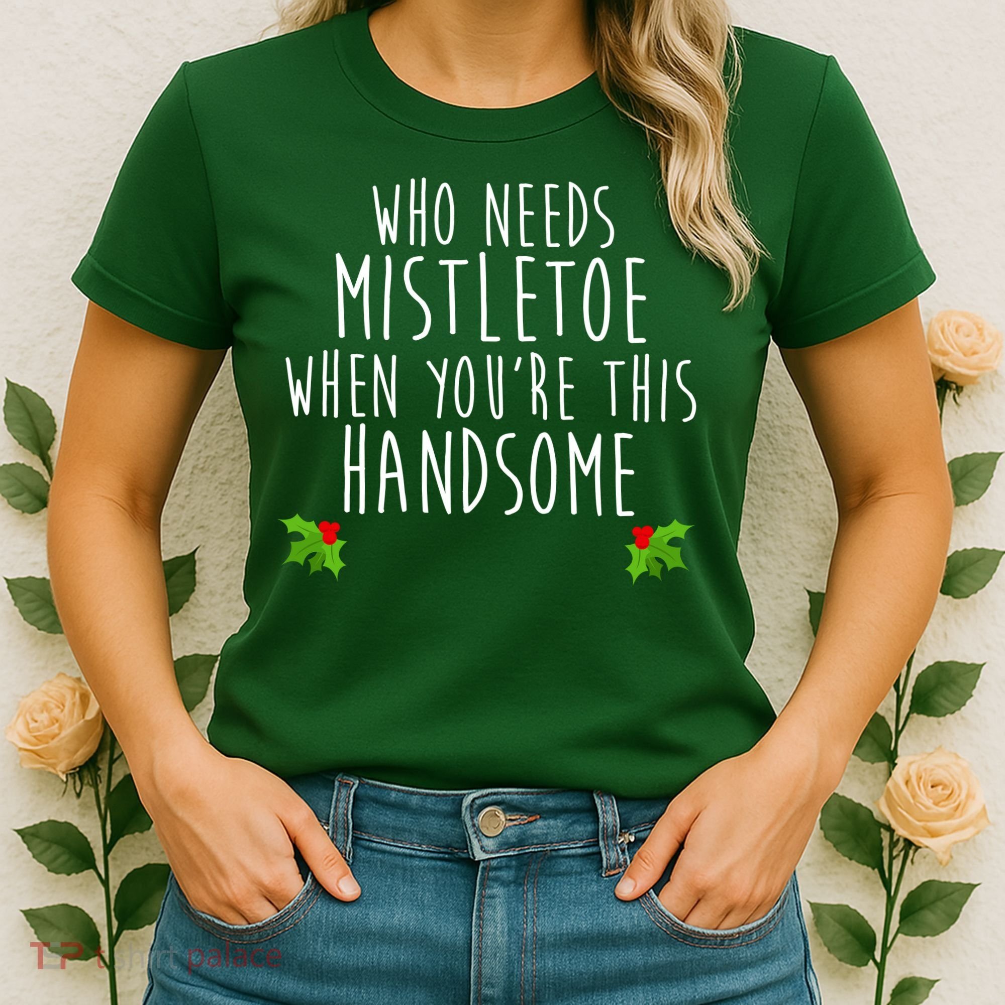 Who Need Mistletoe When You're This Handsome Women's T-Shirt
