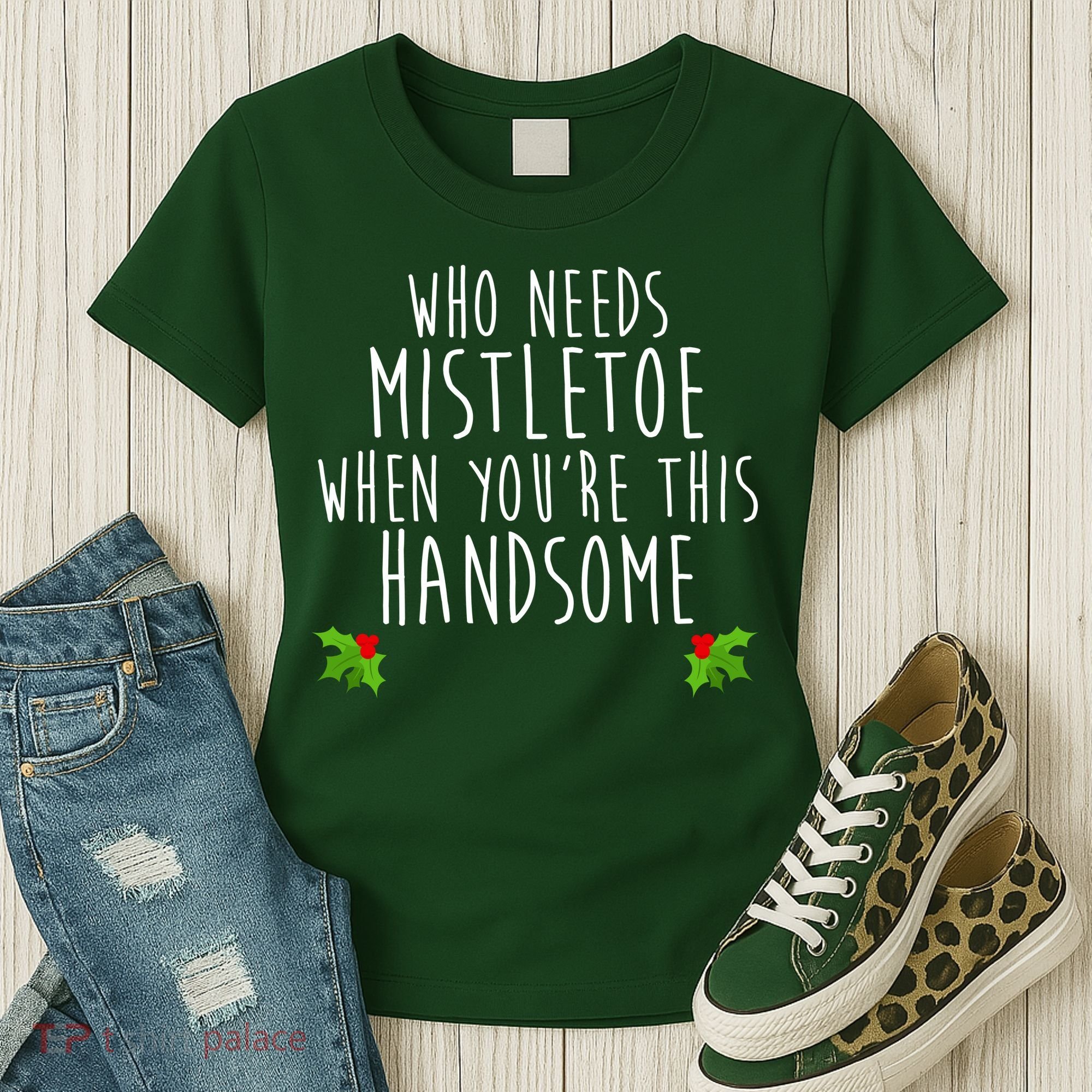 Who Need Mistletoe When You're This Handsome Women's T-Shirt
