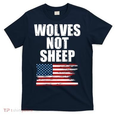 Wolves Not Sheep Distressed American USA Flag T-Shirt