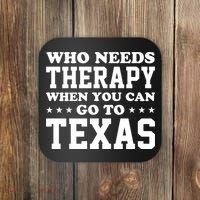 Who Needs Therapy When You Can Go To Texas Coaster thumb 0