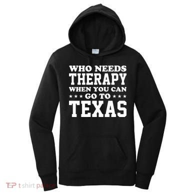 Who Needs Therapy When You Can Go To Texas Women's Hoodie