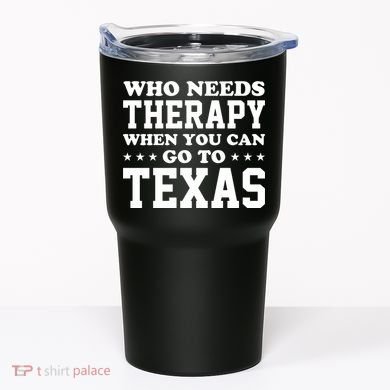 Who Needs Therapy When You Can Go To Texas Tumbler