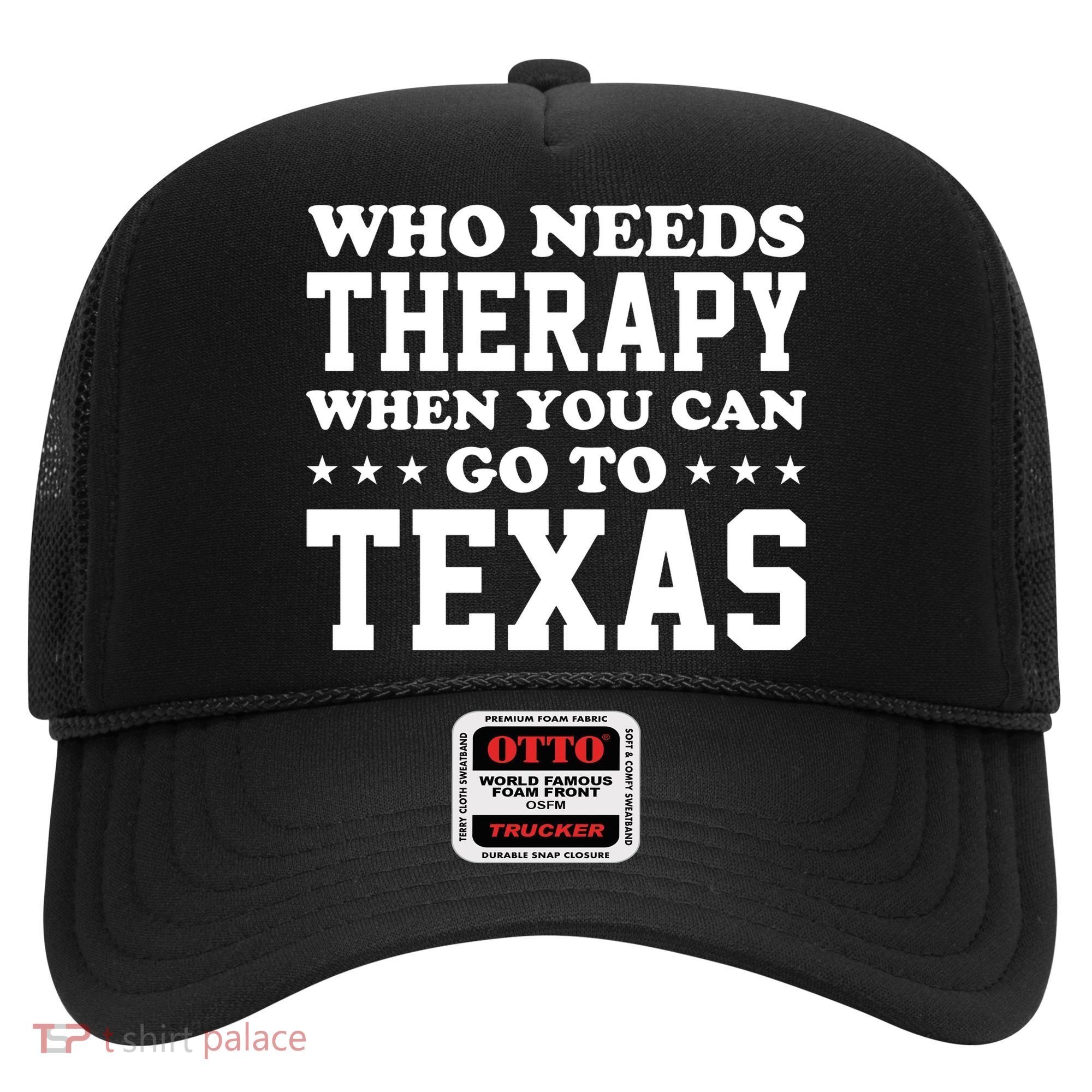 Who Needs Therapy When You Can Go To Texas Hat