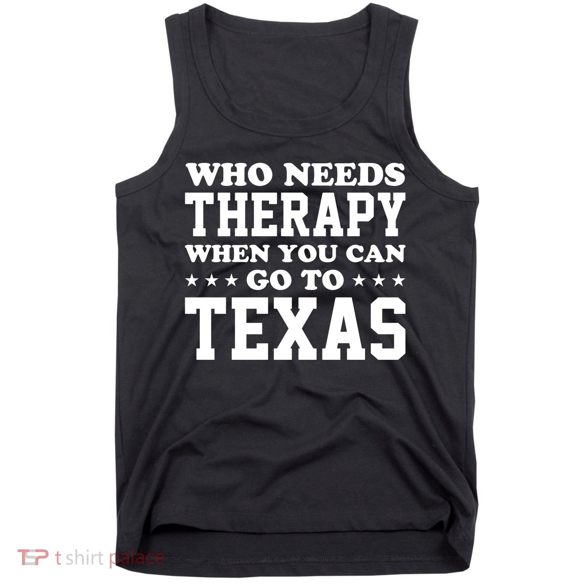 Who Needs Therapy When You Can Go To Texas Tank Top