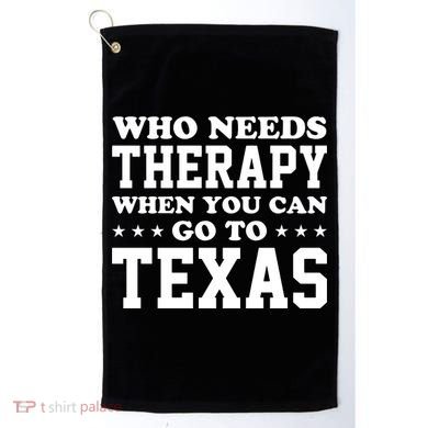 Who Needs Therapy When You Can Go To Texas Golf Towel