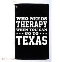 Who Needs Therapy When You Can Go To Texas Golf Towel thumb 0