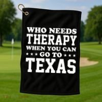 Who Needs Therapy When You Can Go To Texas Golf Towel thumb 1