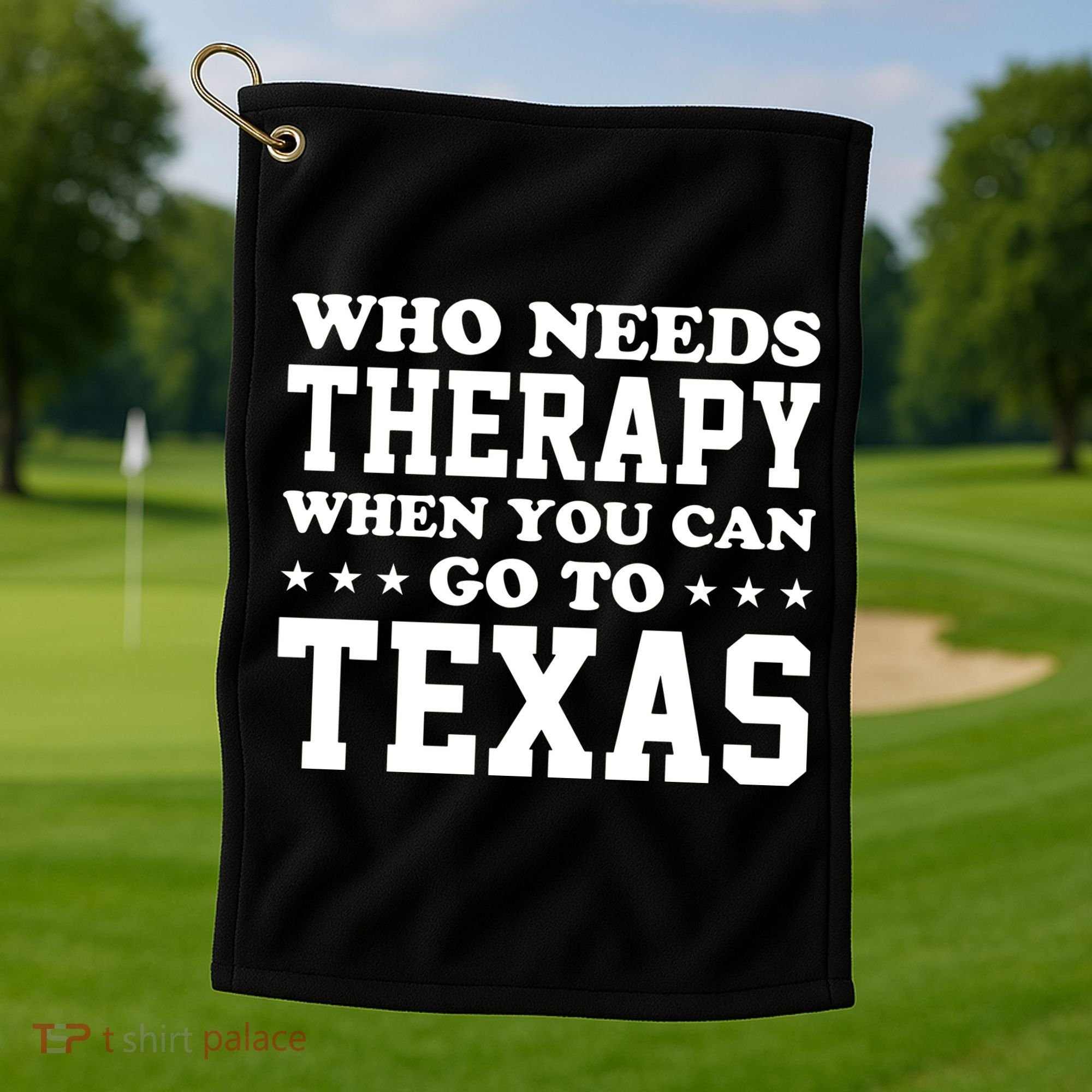 Who Needs Therapy When You Can Go To Texas Golf Towel