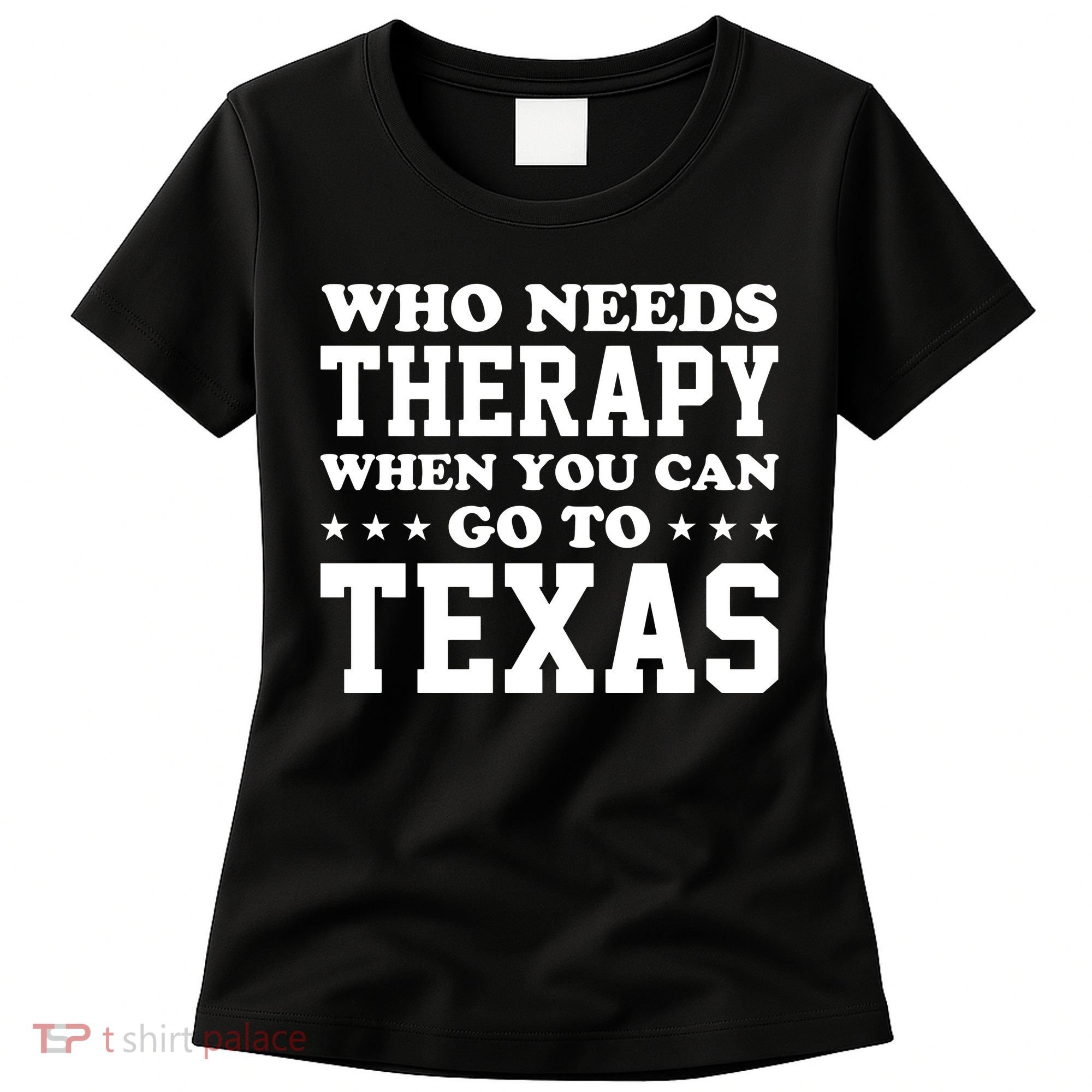 Who Needs Therapy When You Can Go To Texas Women's T-Shirt