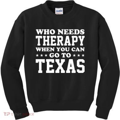 Who Needs Therapy When You Can Go To Texas Kids Sweatshirt