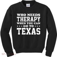 Who Needs Therapy When You Can Go To Texas Kids Sweatshirt thumb 0