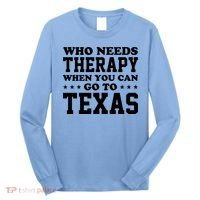 Who Needs Therapy When You Can Go To Texas Long Sleeve Shirt thumb 0