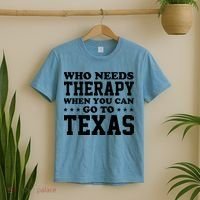 Who Needs Therapy When You Can Go To Texas T-Shirt thumb 2