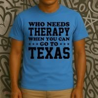 Who Needs Therapy When You Can Go To Texas T-Shirt thumb 3