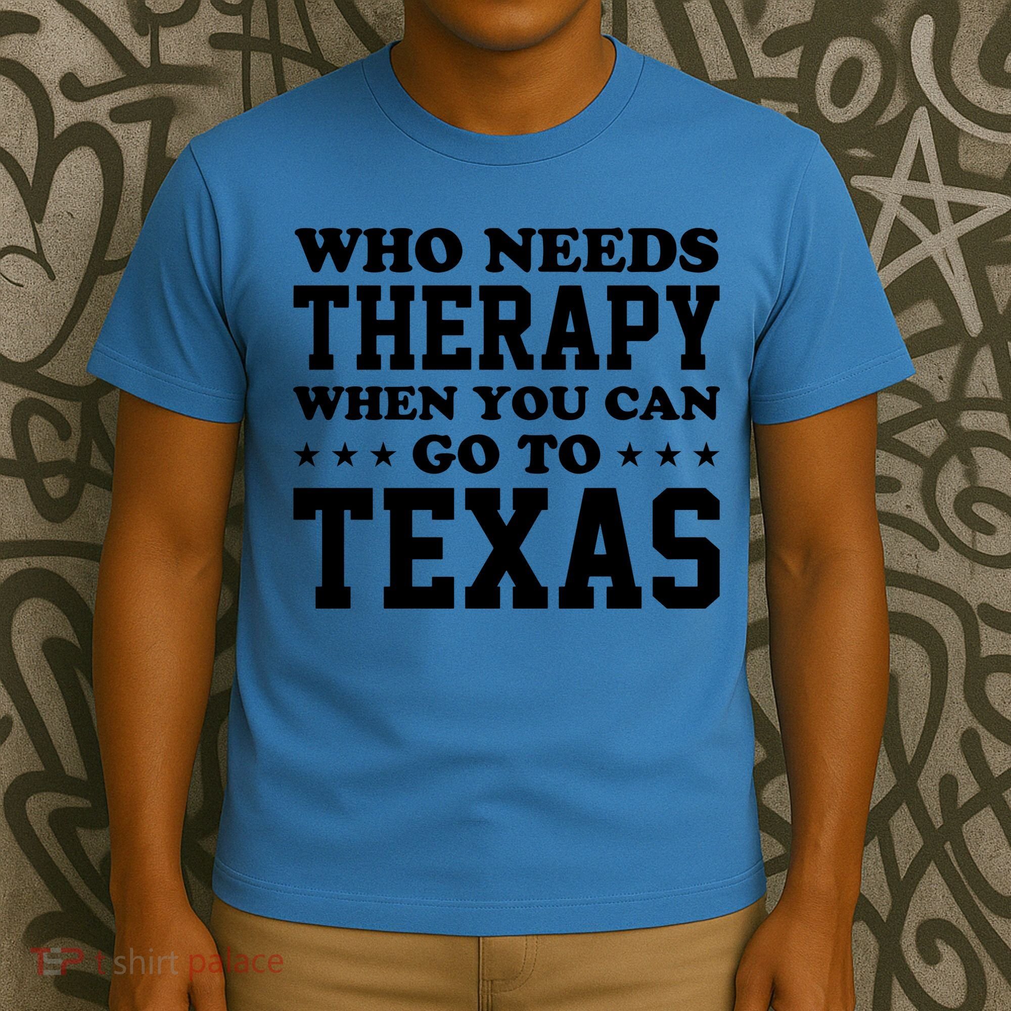 Who Needs Therapy When You Can Go To Texas T-Shirt