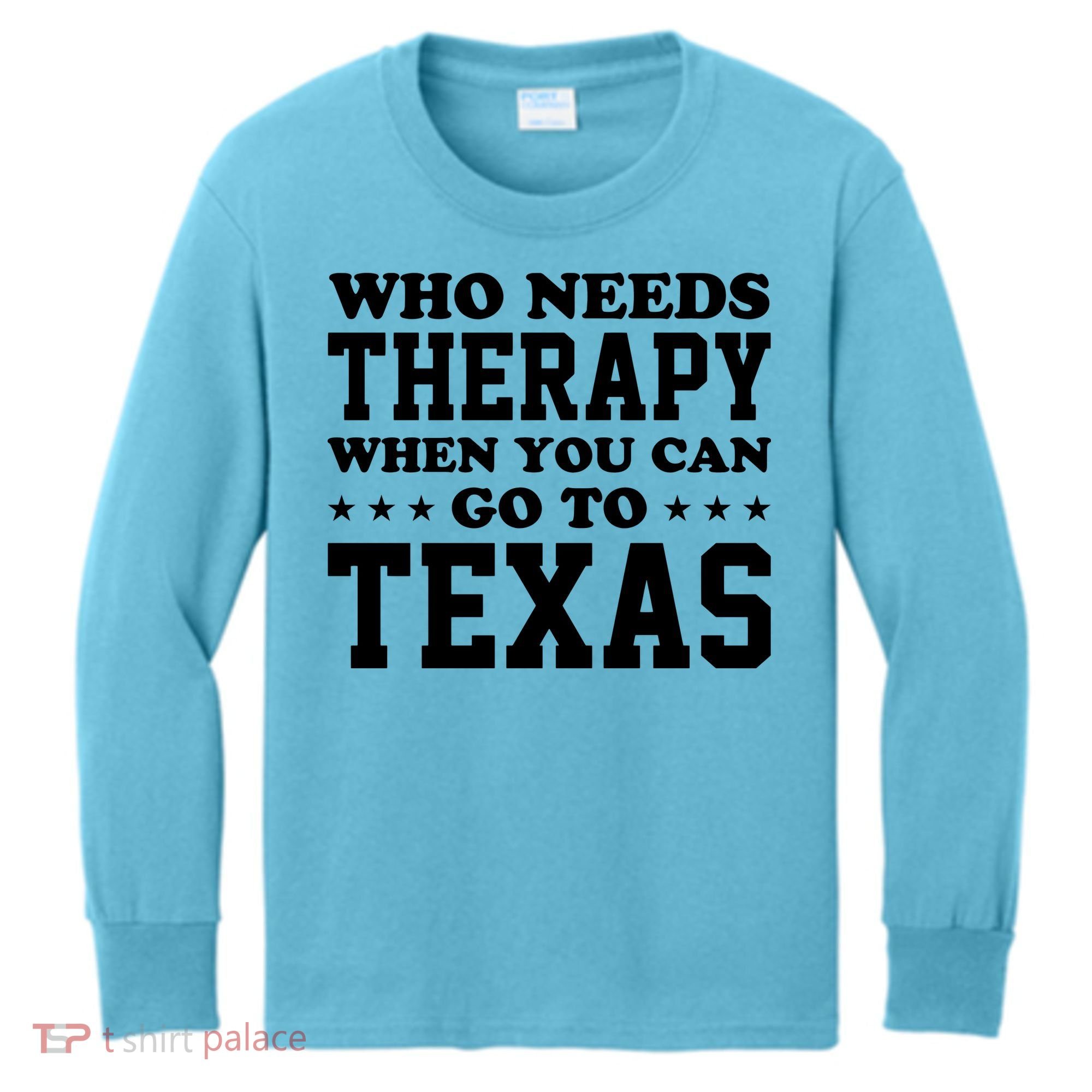 Who Needs Therapy When You Can Go To Texas Kids Long Sleeve Shirt