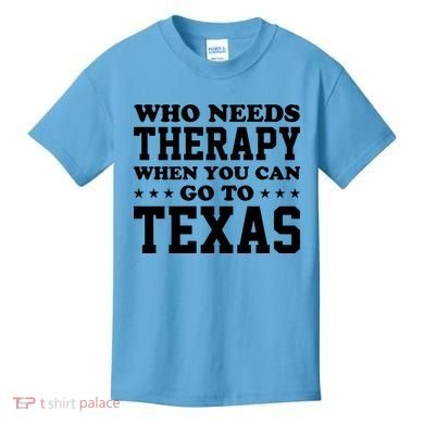 Who Needs Therapy When You Can Go To Texas Kids T-Shirt