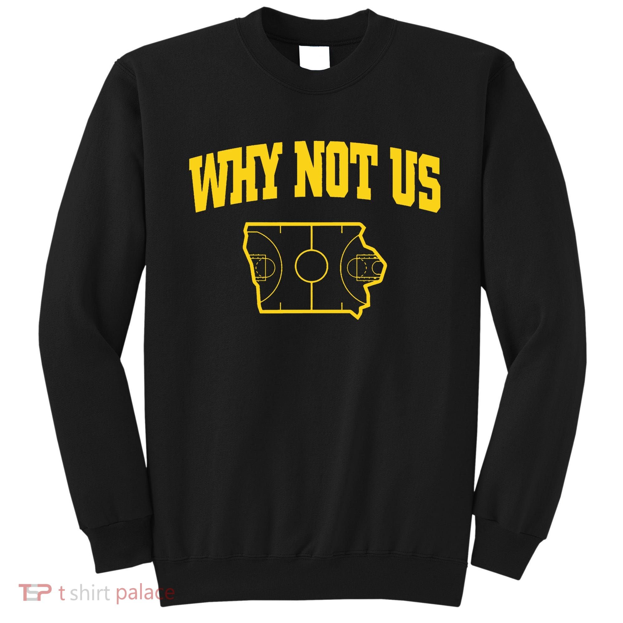Why Not Us Iowa Sweatshirt