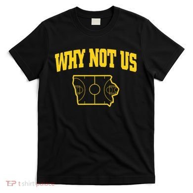 Why Not Us Iowa T-Shirt