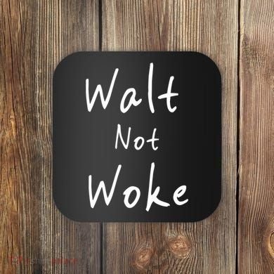 Walt Not Woke Dad Hand Made Coaster