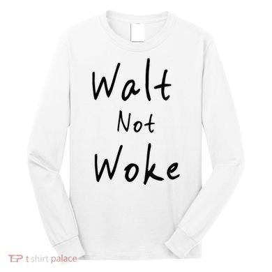 Walt Not Woke Dad Hand Made Long Sleeve Shirt