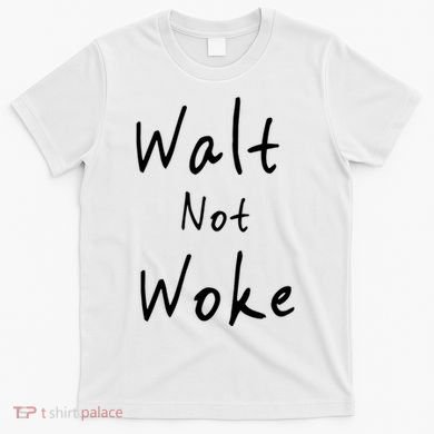Walt Not Woke Dad Hand Made T-Shirt