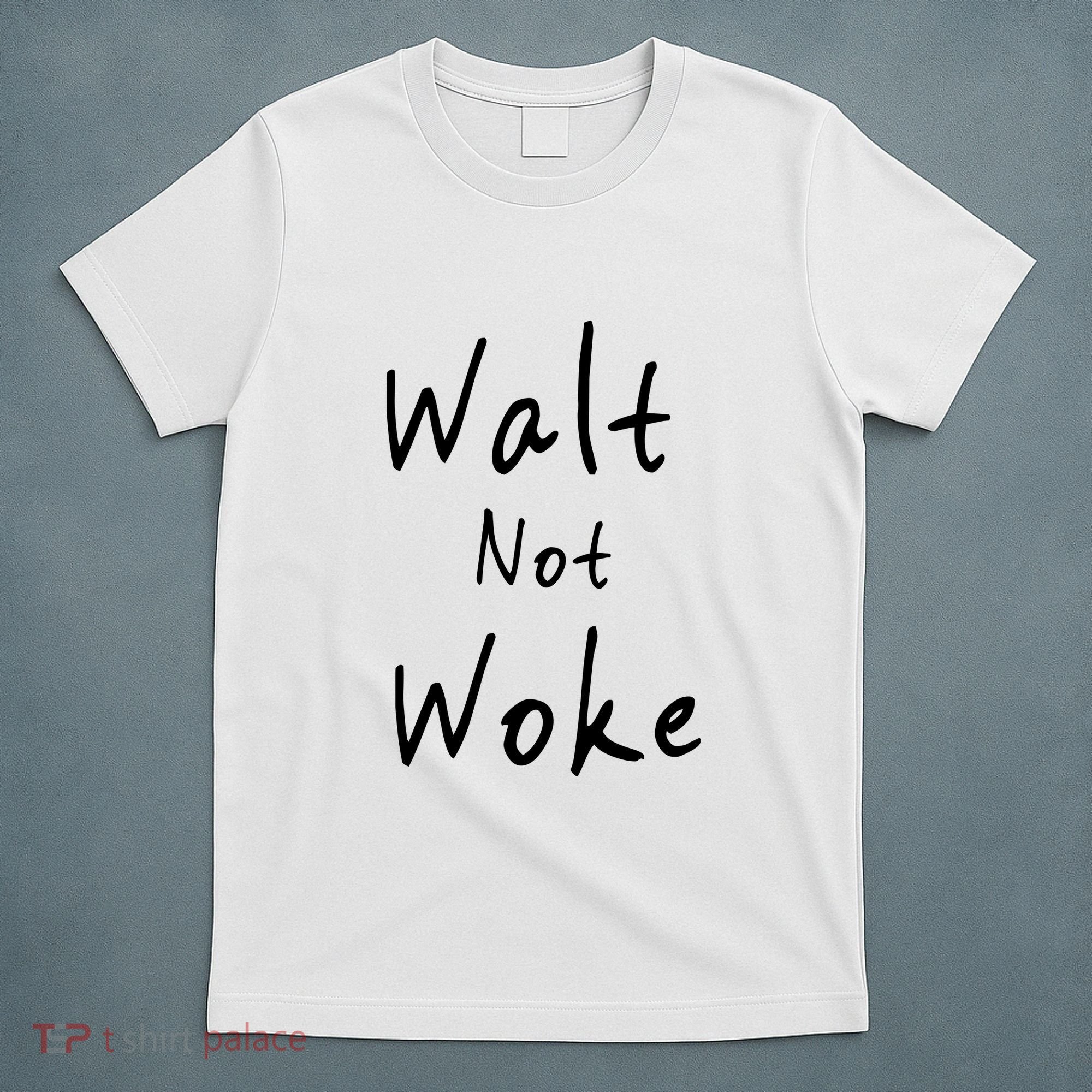 Walt Not Woke Dad Hand Made T-Shirt