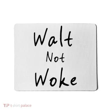 Walt Not Woke Dad Hand Made Mousepad