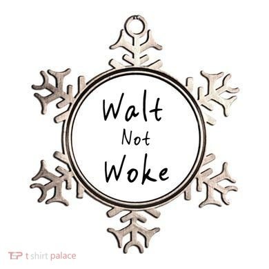 Walt Not Woke Dad Hand Made Ornament