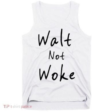 Walt Not Woke Dad Hand Made Tank Top