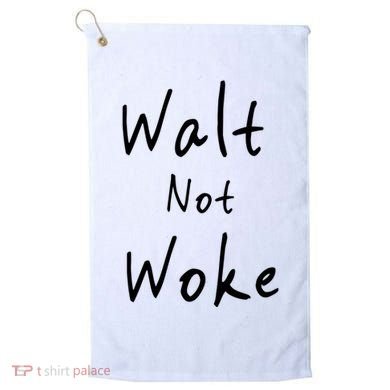 Walt Not Woke Dad Hand Made Golf Towel