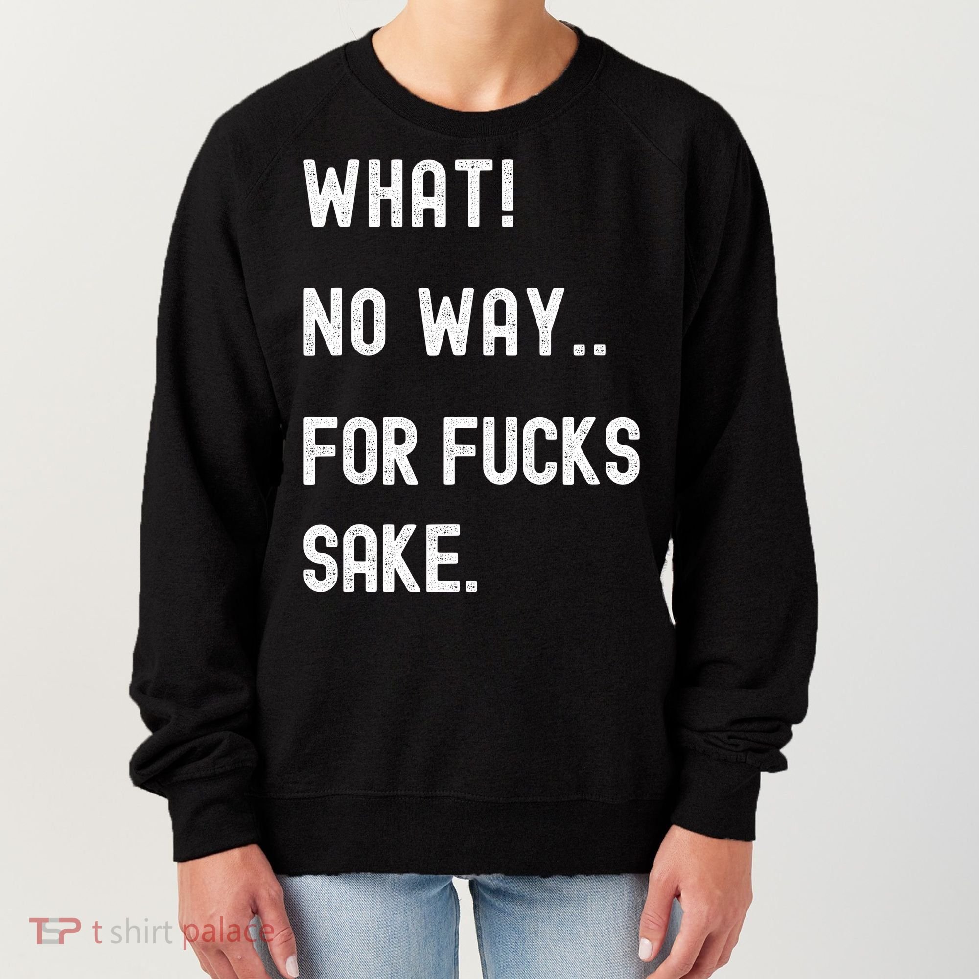 What No Way For Fucks Sake Women's Sweatshirt