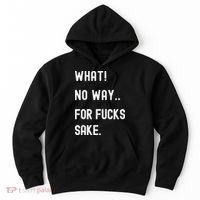 What No Way For Fucks Sake Hoodie thumb 0