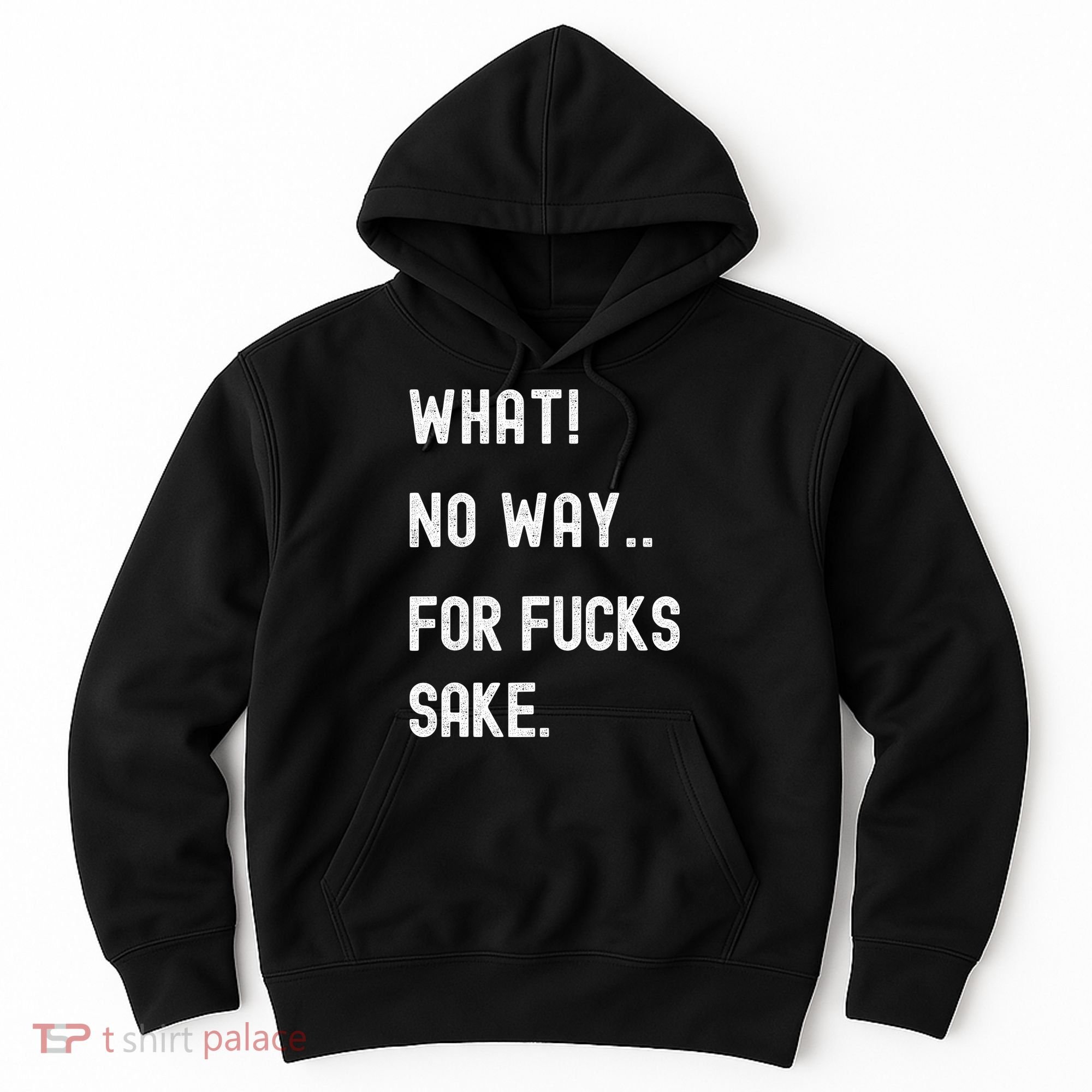 What No Way For Fucks Sake Hoodie