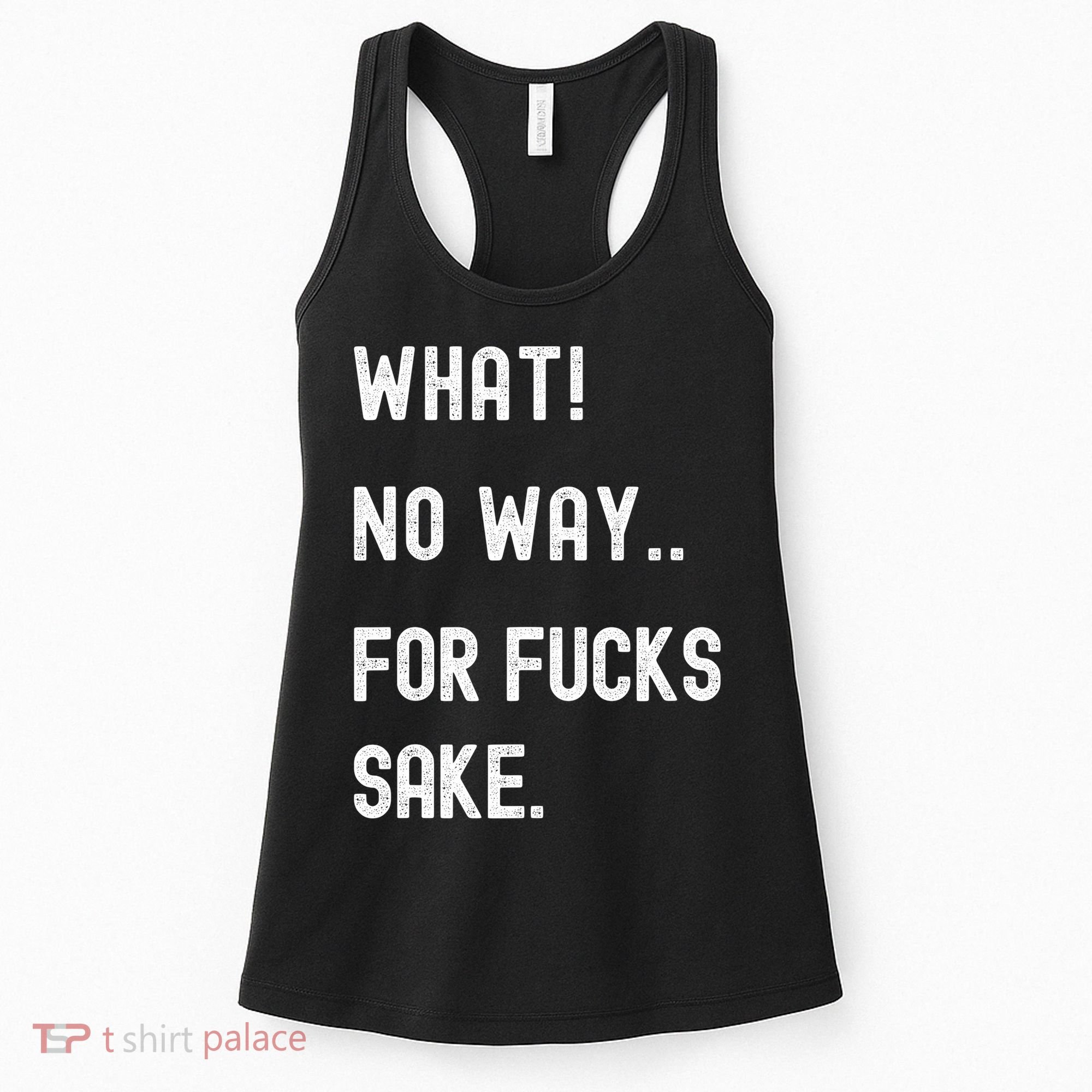 What No Way For Fucks Sake Women's Tank Top