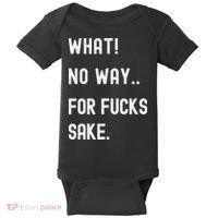 What No Way For Fucks Sake Baby Bodysuit thumb 0