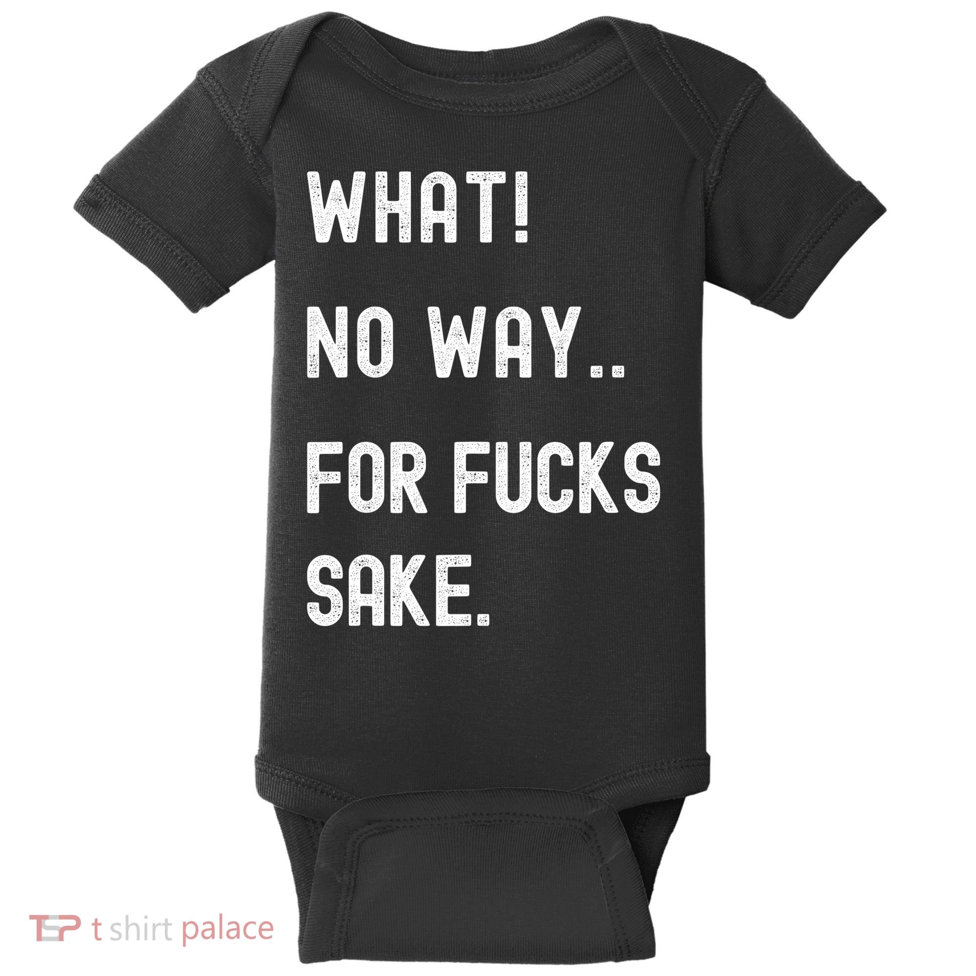 What No Way For Fucks Sake Baby Bodysuit