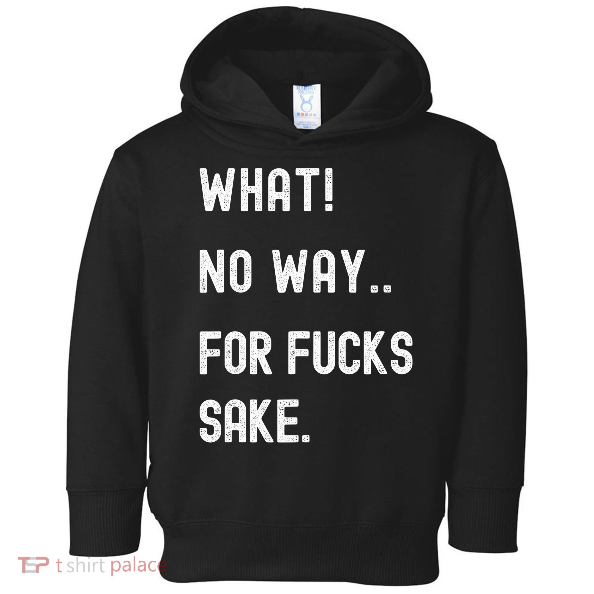 What No Way For Fucks Sake Toddler Hoodie